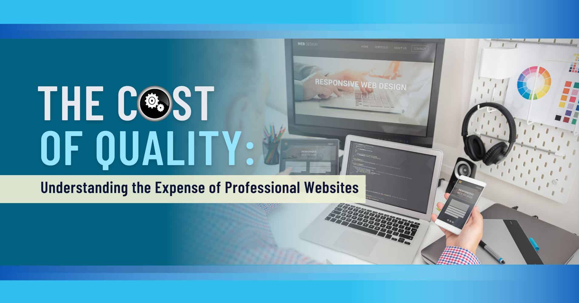 The Cost of Quality: Understanding the Expense of Professional Websites